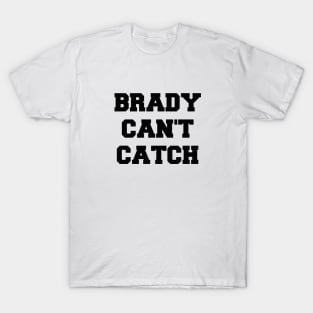 Brady Can't Catch T-Shirt